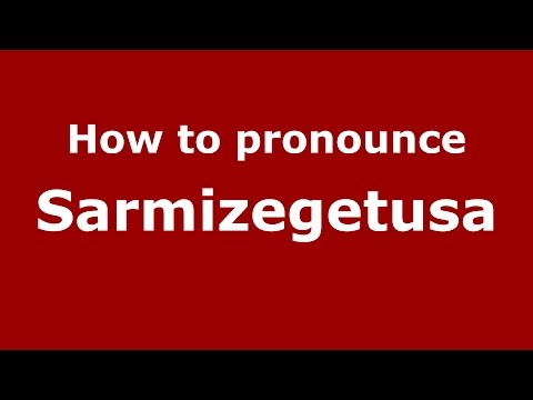 How to pronounce Sarmizegetusa (Romanian/Romania)  - PronounceNames.com