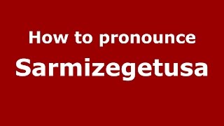 How to pronounce Sarmizegetusa