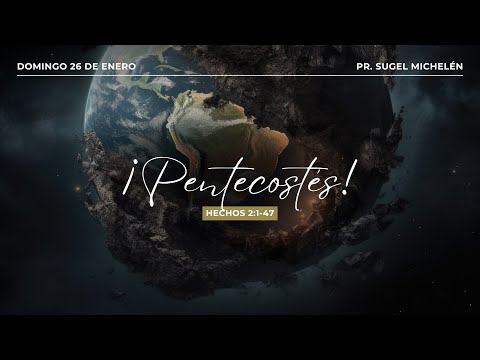 ¡Pentecostés! | Hechos 2:1-47 | Pr. Sugel Michelén