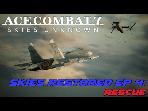 Ace Combat 7 Skies Restored Ep 4: Rescue