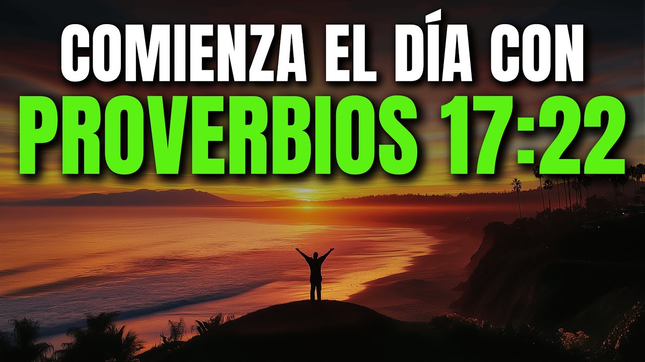 ORACIÓN DE LA MAÑANA CON PROVERBIOS 17:22 | PODEROSA ORACIÓN SANIDAD INTERIOR Y ALEGRÍA DEL CORAZÓN