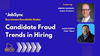 Candidate Fraud  Trends in the Hiring Process - Jobsync Recruitment Roundtable