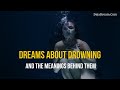 Dreams About Drowning And The Meanings Behind Them