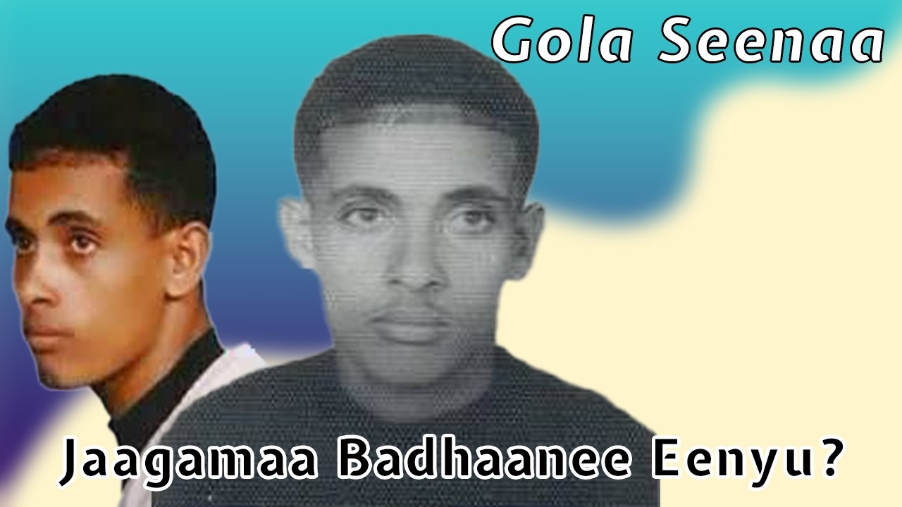 Jaagamaa Badhaanee Eenyu? - Gola Seenaa