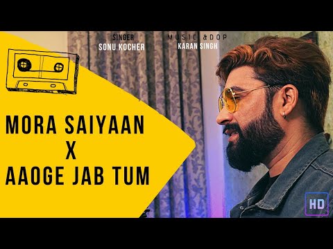 Sonu kocher mora saiyan x aaoge jab tum cover