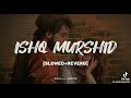 Ishq murshid ost [Slowed+Reverb] | Full ost | Bilal Abbas Khan | Durefishan Saleem