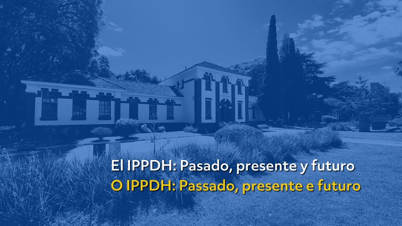 IPPDH: pasado, presente y futuro (video completo)