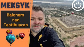 MEKSYK 🇲🇽 - Lot balonem nad Teotihuacan