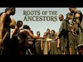 ROOTS OF THE ANCESTORS EPISODE 2