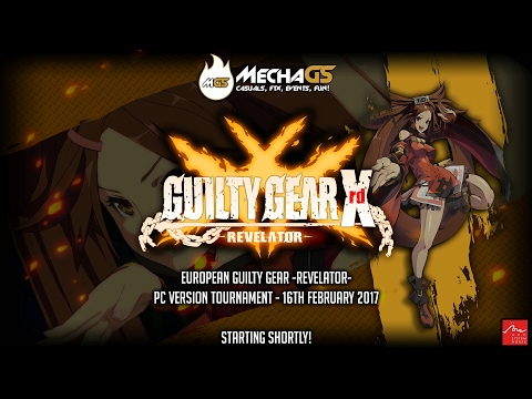 European GGXrd Revelator PC Tournament -- 16th February 2017