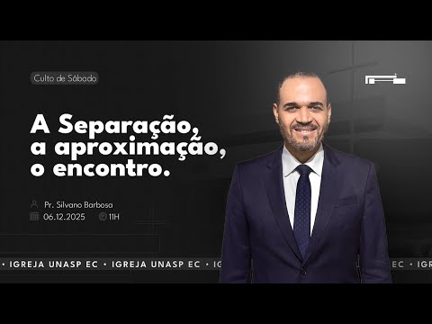 A Separação, a aproximação, o encontro | Pr. Silvano Barbosa