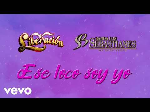 Liberación, Banda Los Sebastianes De Saúl Plata - Ese Loco Soy Yo (LETRA)