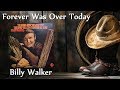 Billy Walker - Forever Was Over Today