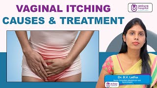 How to Stop Vaginal Itching? | Tips to Get Rid of Genital Itching | Dr. B.V.Latha | Ankura Hospitals