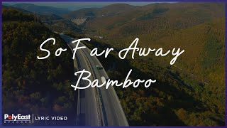 Bamboo - So Far Away (Lyric Video)