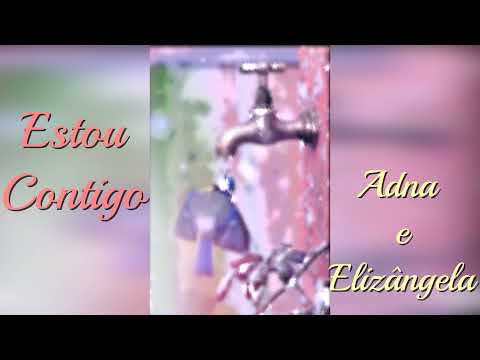 Estou Contigo - Adna e Elizangela