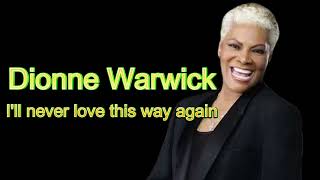 Dionne Warwick  - I''ll never love this way again (remastered)