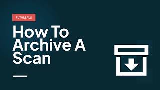 How to Archive a scan
