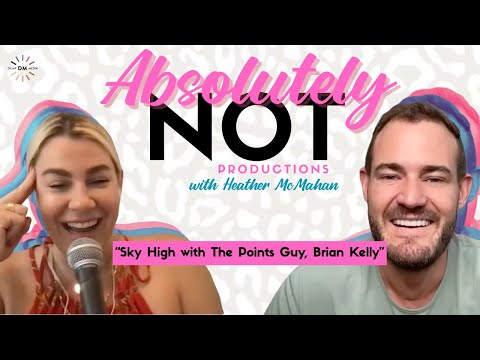 Sky High with The Points Guy, Brian Kelly | Absolutely Not with Heather McMahan August 9th