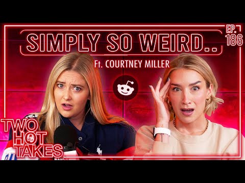 Simply so Weird.. Ft. Courtney Miller || Reddit Stories || Two Hot Takes Podcast