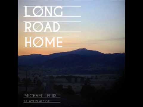Michael Lewis - "Long Road Home" ft Aylin Aloski