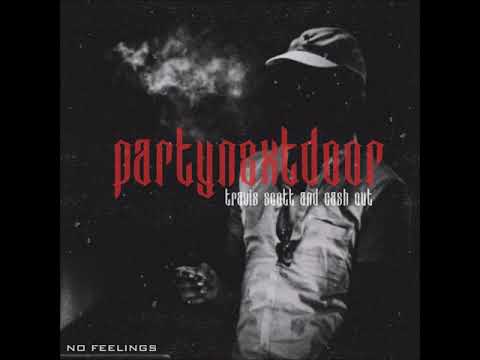 PARTYNEXTDOOR - No Feelings (Remix) Ft. Cash Out & Travis Scott