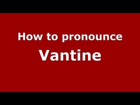 How to Pronounce Vantine - PronounceNames.com