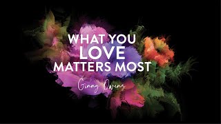 What You Love Matters Most | Ginny Owens