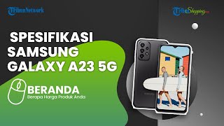 Bawa Peningkatan Spesifikasi, Samsung Galaxy A23 5G Meluncur di Indonesia, Ini Harganya
