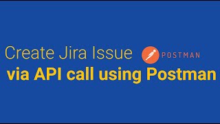 Create Jira Issue via API call using Postman