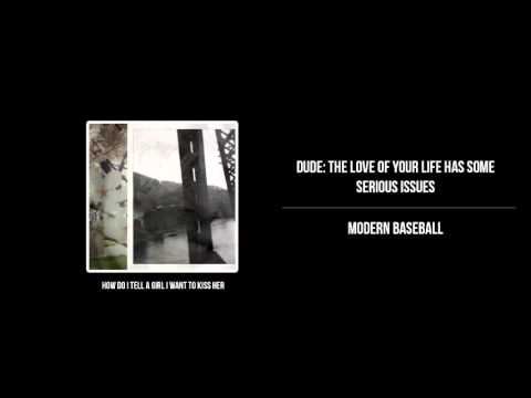 Modern Baseball - Dude: the love of your life has some serious issues