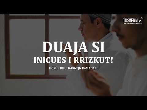 Duaja si inicues i rrizkut! - Hoxhë Dhulkarnejn Ramadani