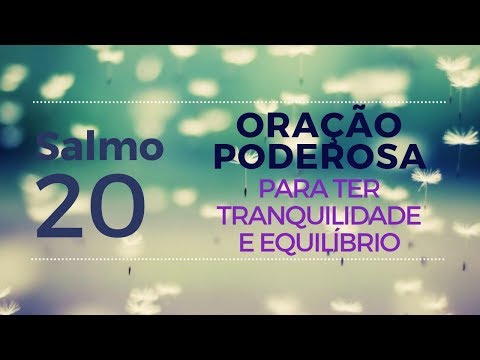 Salmo 20 - Oração Poderosa para ter tranquilidade e equilíbrio