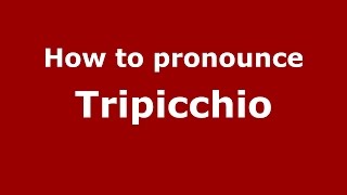 How to pronounce Tripicchio
