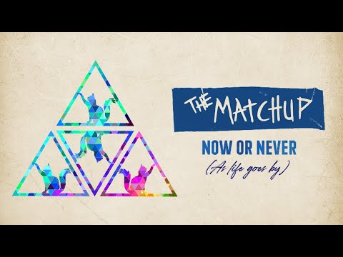 The Matchup - Now or Never (As Life Goes By) (Lyrics Video)