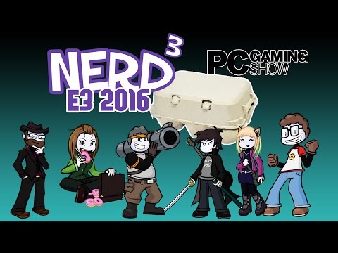 The Nerd³ Crew Do E3! E3 2016 #4 PC Gaming Show Feat. Dan, Jon, Matt, Rebecca, Steve, Tracey & Wot
