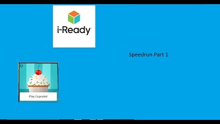 IReady Cupcake Speedrun (Part 1)