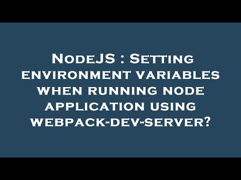 Nodejs Setting Environment Variables When Running Node Application Using Webpack Dev Server
