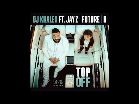 DJ Khaled - Top Off (feat. JAY Z, Future & Beyonce)