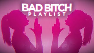 songs that make you feel like a bad bitch