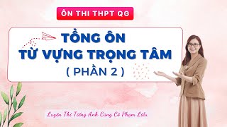 TỔNG ÔN TỪ VỰNG TRỌNG TÂM ( PHẦN 2 ) | CÔ PHẠM LIỄU