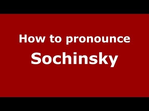 How to pronounce Sochinsky (Russian/Russia) - PronounceNames.com