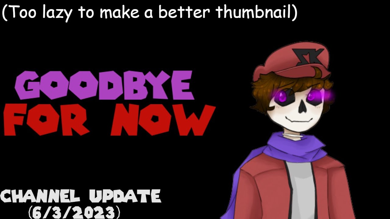 Goodbye for now | Channel Update (6/3/2023)
