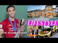 Trent Alexander Arnold Footballer Lifestyle Biography Wife Age Girlfriend Net Worth Height