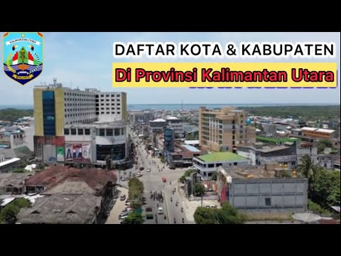 Deretan Kota dan Kabupaten di Provinsi Kalimantan Utara