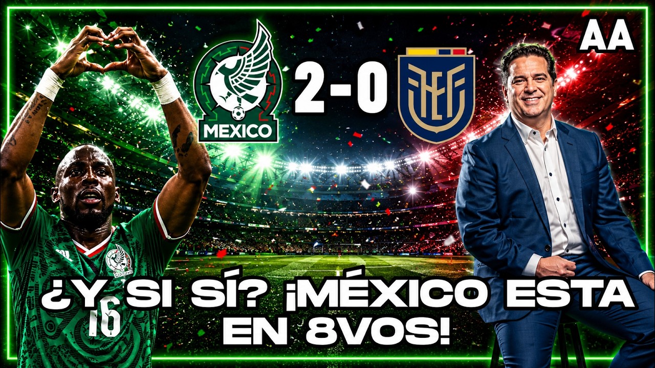 ¡México brilló! VICTORIA contundente sobre Ecuador y boleto a Octavos de Final | Andrés Agulla