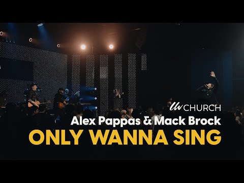 Only Wanna Sing | Alex Pappas x Mack Brock | LW Church