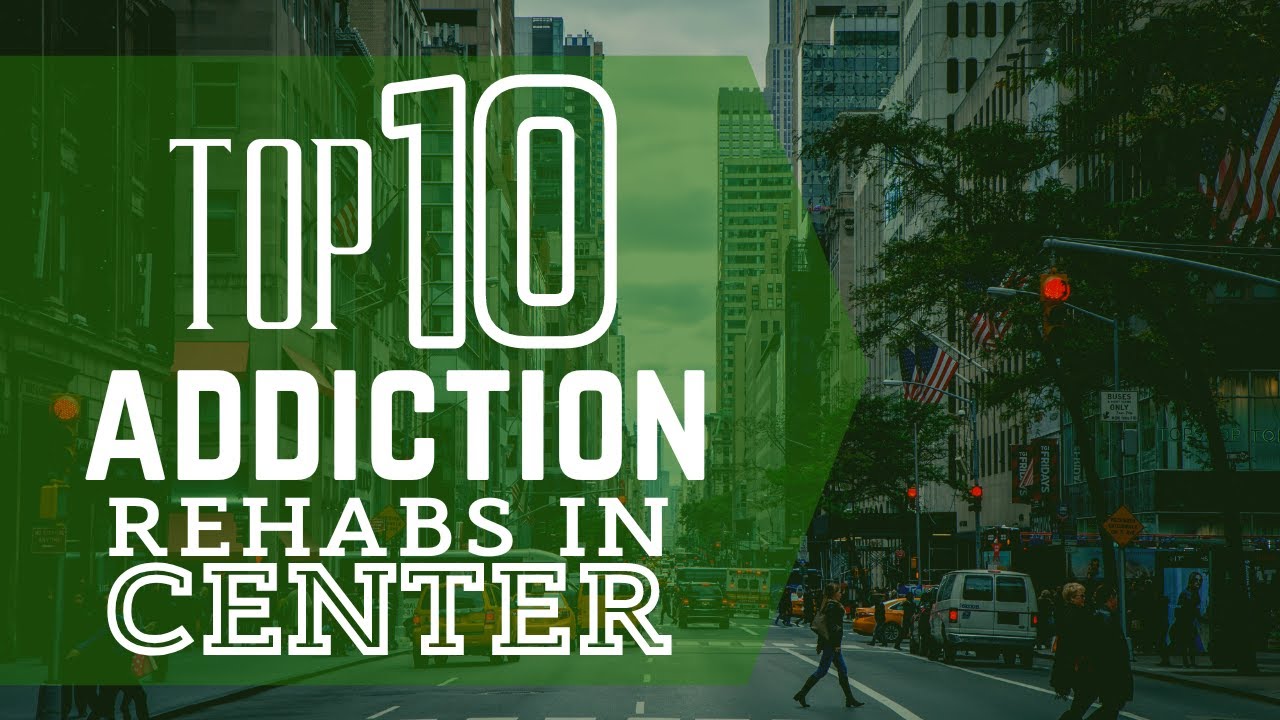 Top 10 Addiction Rehabs Centers In Center
