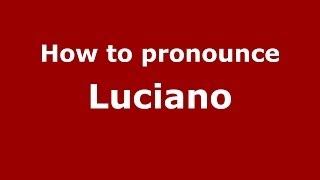 How to pronounce Luciano