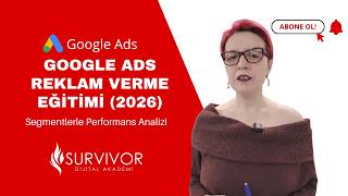 Google Ads Reklam Verme Eğitimi (2026): Segmentlerle Performans Yönetimi
